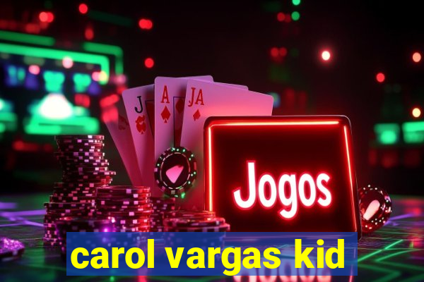 carol vargas kid